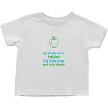 I asked for a Tablet Toddler T-Shirts (Danish)
