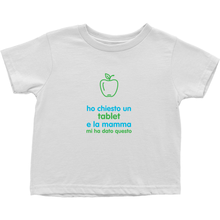 I asked for a Tablet Toddler T-Shirts (Italian)